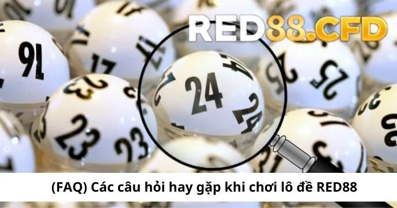 Các câu hỏi hay gặp khi chơi lô đề Red88