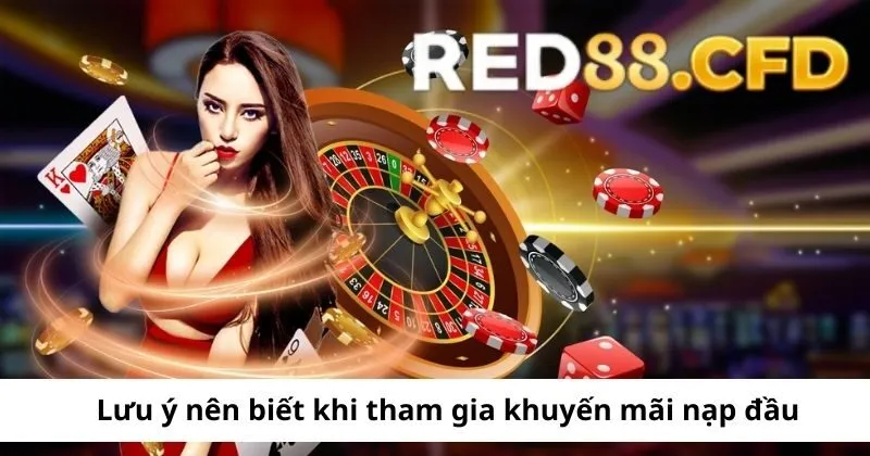 Lưu ý khi tham gia khuyến mãi nạp đầu Red88